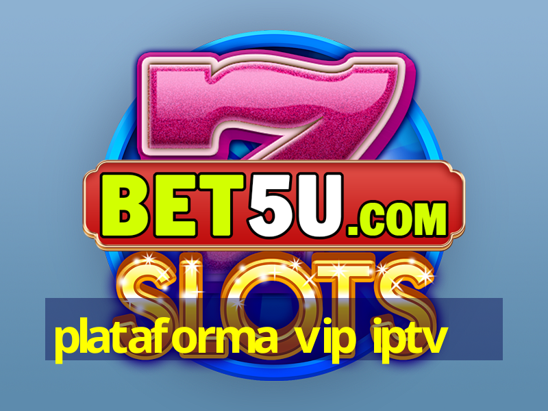 plataforma vip iptv